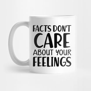 Facts don't care about your feeling Mug